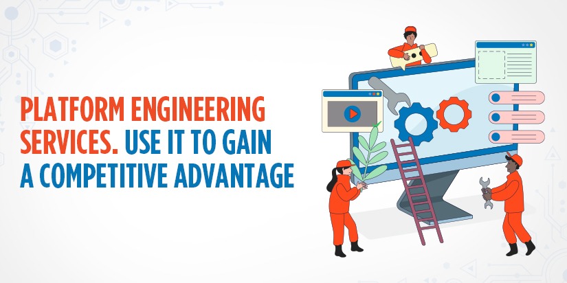 Platform Engineering Services. Use it to Gain a Competitive Advantage ...